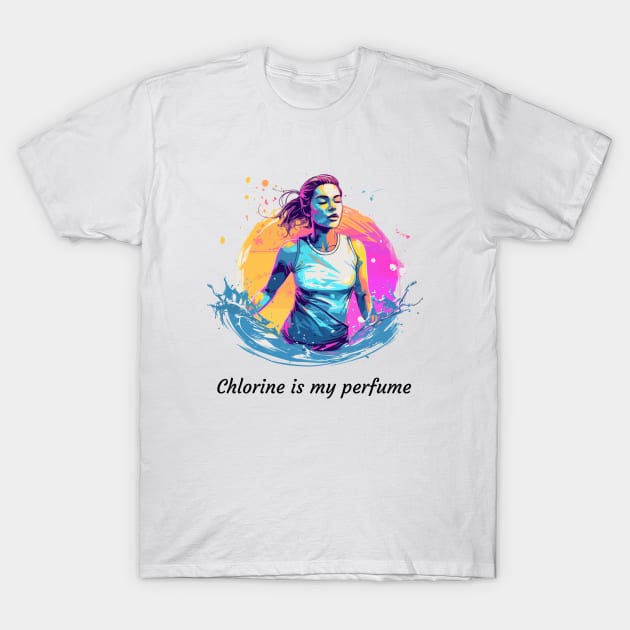 chlorine is my perfume, swimming v1 T-Shirt by H2Ovib3s